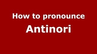 How to pronounce Antinori