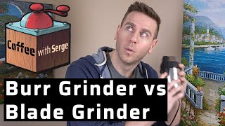Burr Grinder vs Blade Grinder || Coffee with Serge Ep4