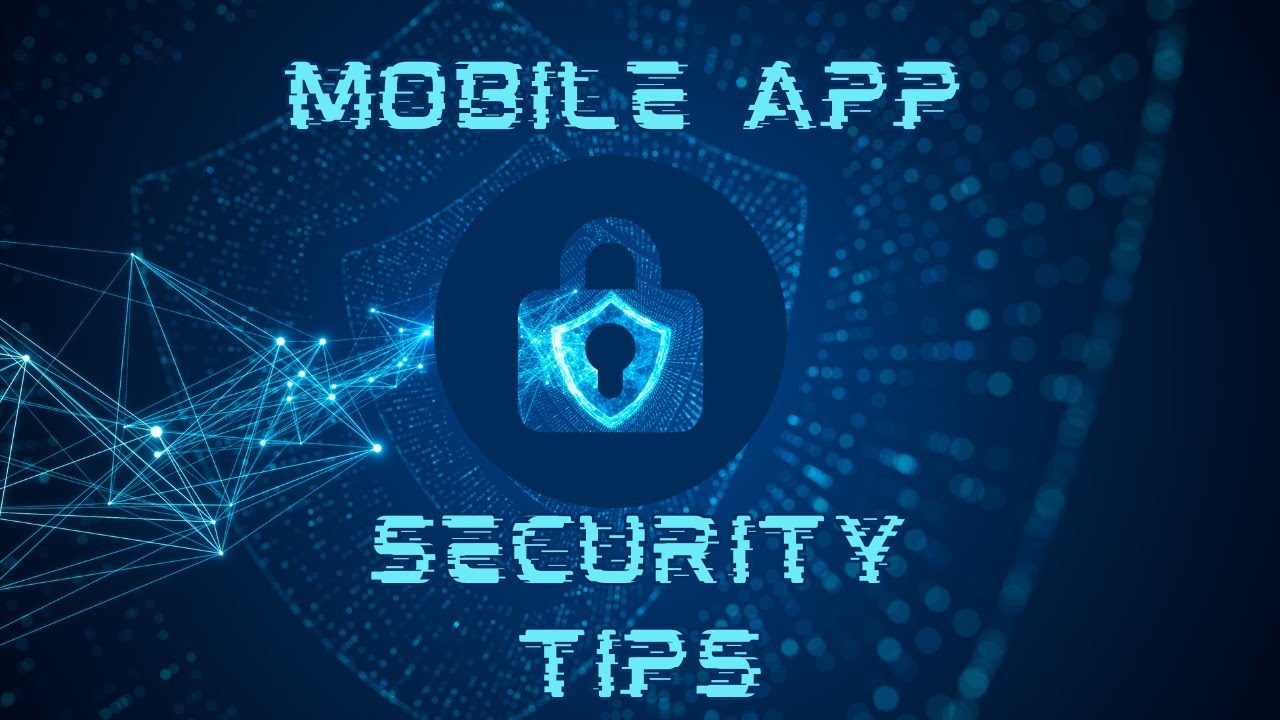 Mobile App Security Tip and Practices