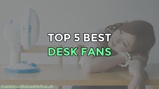 Top 5 Best Desk Fans Reviewed UK