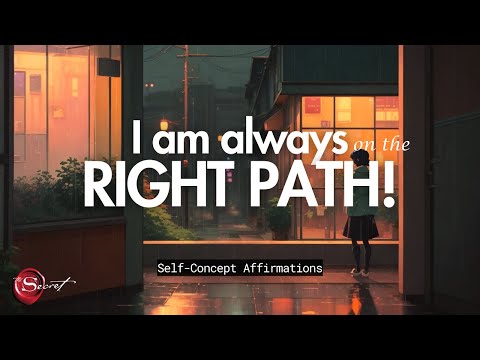 I AM ALWAYS ON THE RIGHT PATH! | Self-Concept Affirmations