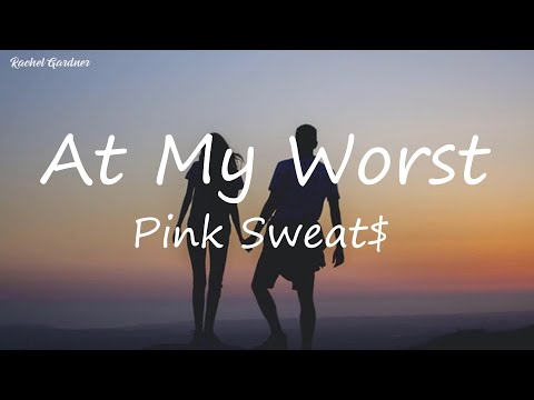 Pink Sweat$ - At My Worst (Lyrics)