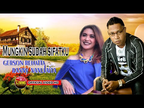 MUNGKIN SUDAH SIFATKU - GERSON REHATTA & RANNY NANULAITA KEVINS MUSIC PRODUCTION (OFFICIAL VIDEO)