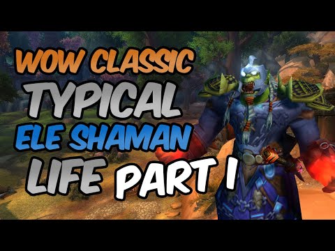 WoW Classic Typical Elemental Shaman Life PART 1