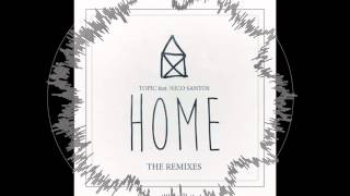 TOPIC - HOME ft. Nico Santos (B-Case Remix)