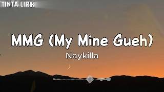 Download lagu Naykilla - MMG (My Mine Gueh) - Lirik mp3
