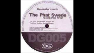 The StoneBridge Pres Phat Swede - He Belongs To Me (Stonebridge Original Mix)