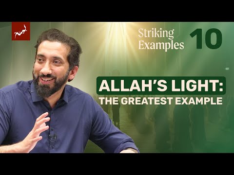 Allah is the Light of the Heavens and the Earth | Ep 10 | Striking Examples | Nouman | Ramadan 2025 — Nouman Ali Khan