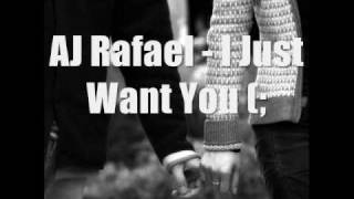Aj Rafael - I Just Want You (: