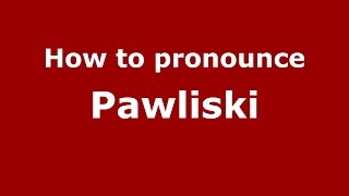 How to pronounce Pawliski