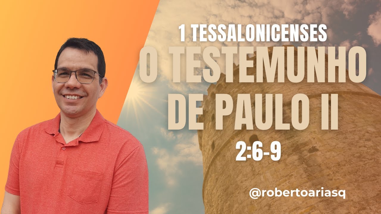 1 Tessalonicenses 2:6-9 - O Testemunho de Paulo em Tessalônica (II)