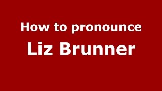 How to pronounce Liz Brunner