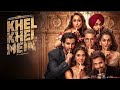 Akshay Kumar New Hindi Comedy Movie 2024 Khel Khel Mein Ammy Virk Bhushan Kumar Vaani Kapoor