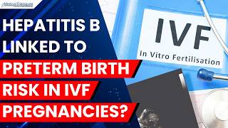 Maternal Hepatitis B Associated With Higher Preterm Birth Risk in IVF Pregnancie