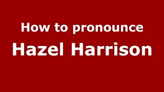 How to pronounce Hazel Harrison