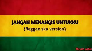 Download lagu Reggae ska version - JANGAN MENANGIS UNTUKKU mp3