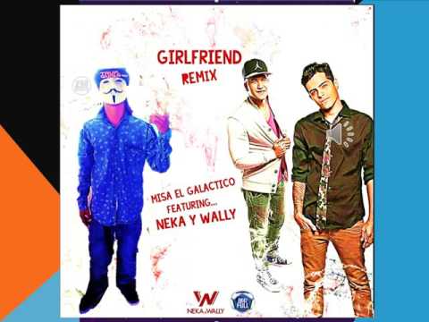 Misaelgalactico1 Girlfriend Remix Ft Neka y Wally