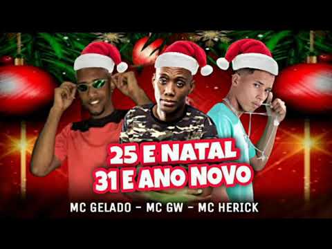 25 E NATAL 31E ANO NOVO  MC HERICK E MC GELADO FEAT MC GW REMIX BREGA FUNK360P
