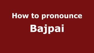 How to pronounce Bajpai