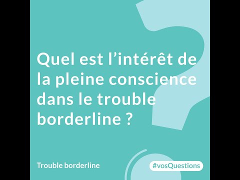 11. Quel est l’intérêt de la pleine conscience dans le trouble borderline ?