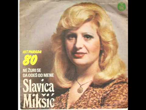 Slavica Miksic   Ne zuri se da odes od mene