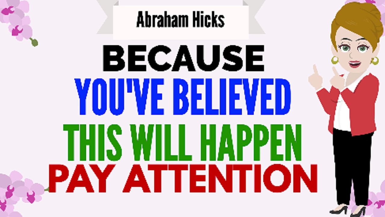 BECAUSE YOU'VE BELIEVED THIS WILL HAPPEN PAY ATTENTION ! 🙏 Abraham Hicks 2024