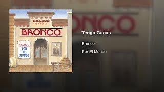 Bronco – Tengo Ganas (AUDIO)