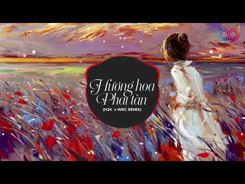 Hương Hoa Phai Tàn - (H2K x WRC Remix) - Nhạc Trẻ EDM Gây Nghiện Hay Nhất 2020
