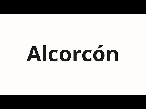 How to pronounce Alcorcón