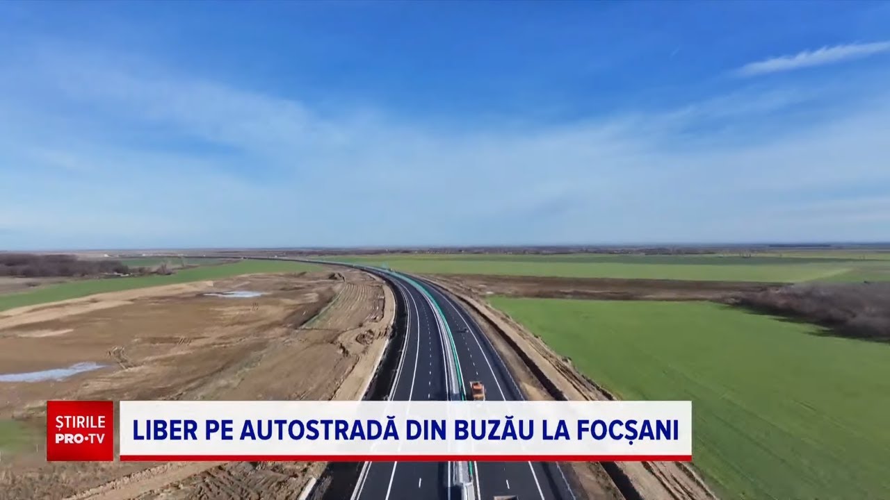 Autostrada dintre Buzău și Focșani e gata. Când va fi dată în folosință toată porțiunea