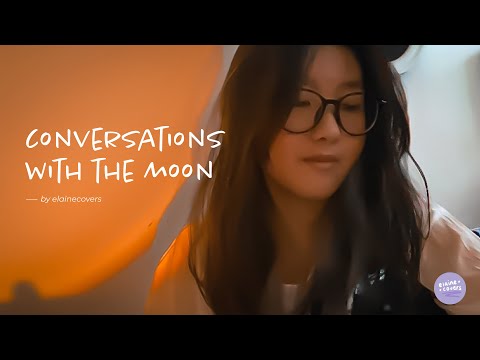 conversations with the moon - grentperez (cover by elaine)