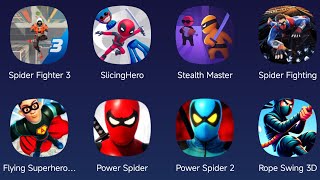 Spider Fighter 3,Slicing Hero,Stealth Master,Spider Fighting,Power Spider,Rope Swing 3D,Flying Hero