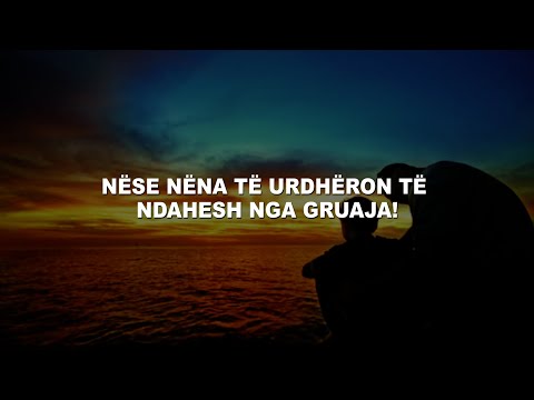 Nëse një nënë i thotë djalit të saj të ndahet nga gruaja edhe pse ka fëmijë, a duhet ti bindet ai?