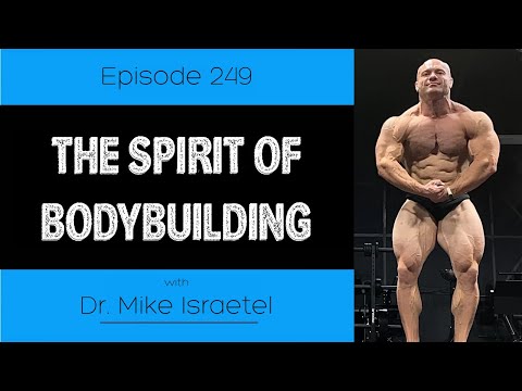 Ep. 249- The Spirit of Bodybuilding (ft. Dr. Mike Israetel)