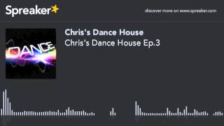 Chris's Dance House Ep.3 (part 1 of 3, made with Spreaker)