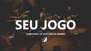 Plebe Rude | Seu Jogo (Ao vivo)