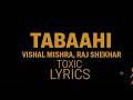 Tabaahi | Lyrics | TOXIC | Vishal Mishra, Raj Shekhar