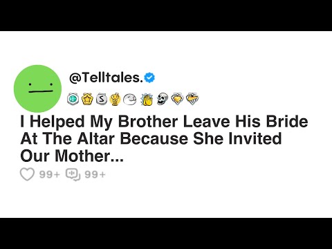 I Helped My Brother Leave His Bride At The Altar Because She InvitedOur Mother...