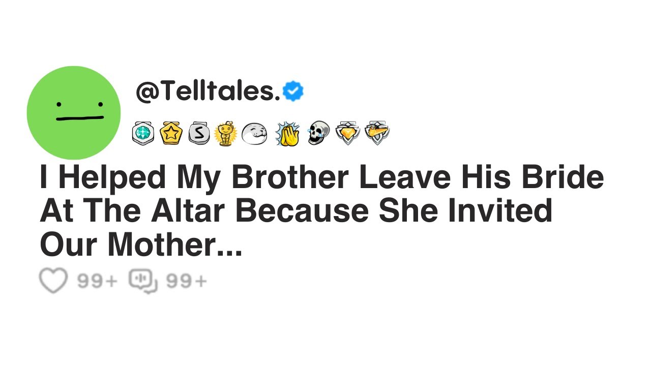 I Helped My Brother Leave His Bride At The Altar Because She InvitedOur Mother...