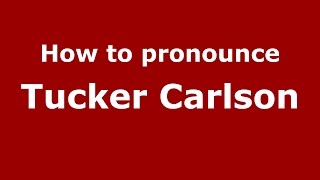 How to pronounce Tucker Carlson