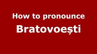 How to pronounce Bratovoești