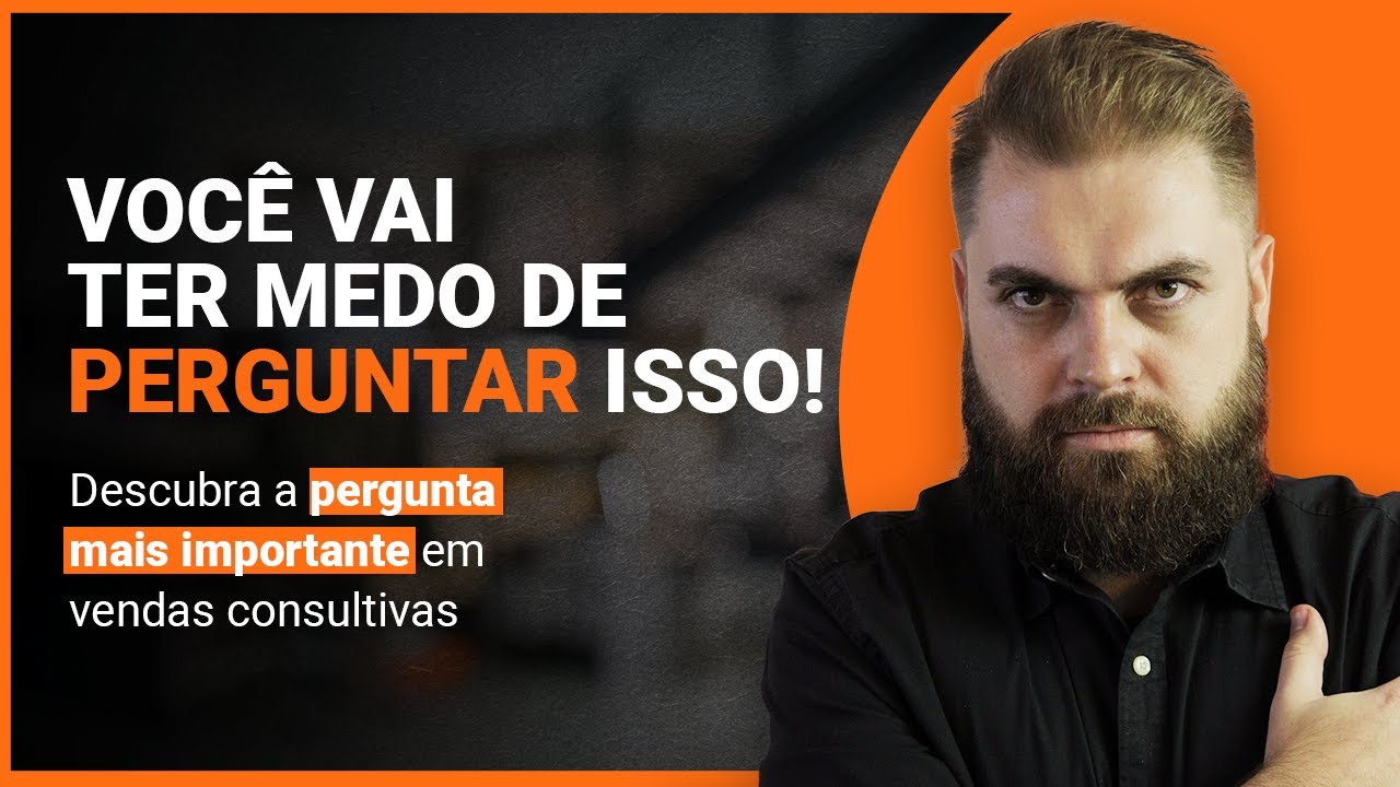 Qual a PERGUNTA mais importante em uma VENDA CONSULTIVA! Conheça essa Técnica de Vendas Consultivas!