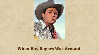 When Roy Rogers Was Around - Bill Barwick