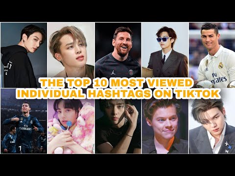 TOP TEN MOST VIEWED INDIVIDUAL HASHTAGS ON TIKTOK