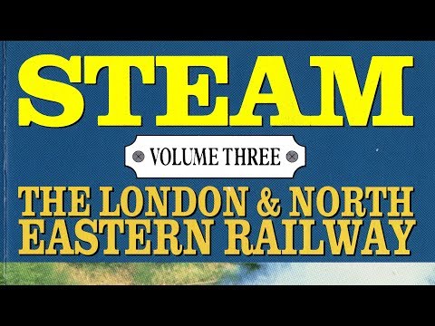 LONDON and NORTH EASTERN Railways, Steam Vol-3