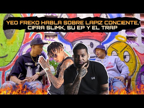 YEO FREKO HABLA SOBRE LAPIZ CONCIENTE, CIFRA SLIMK & SU (EP - MPTLV) Y EL TRAP  -Sailin Rodriguez
