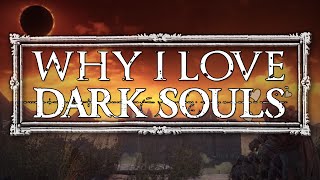 Why I love Dark Souls.