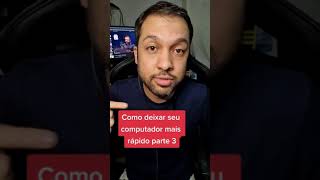Como deixar o computador mais rápido parte 3