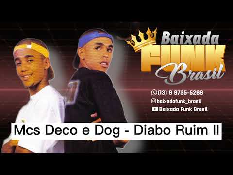 Mcs Deco e Dog - Diabo Ruim II #BAIXADAFUNKBRASIL