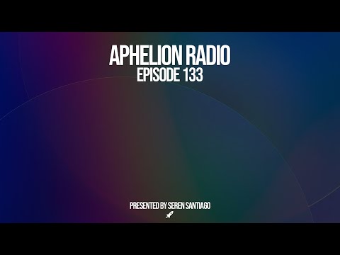 Aphelion Radio - Episode 133 with Seren Santiago (August 16, 2022) [2 Hour Live DJ Mix]